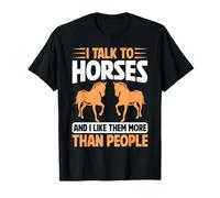 I Talk to Horses and I Like Them More Than People Horse Dad T-Shirt