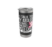 I Talk to My Axolotl Because Sometimes I Need Expert Advice Stainless Steel Insulated Tumbler