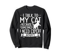 I Talk To My Cat Because I Need Expert Advice Cat Mom Dad Sweatshirt