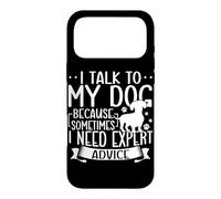 I Talk To My Dog Because Sometimes I Need Expert Advice Case for iPhone 17 Pro Max