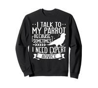 I Talk To My Parrot Need Expert Advice Bird Parrots Sweatshirt