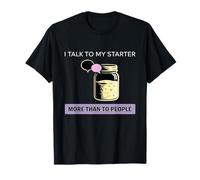 I Talk to My Starter More Than People Sourdough Humor T-Shirt