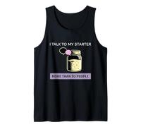 I Talk to My Starter More Than People Sourdough Humor Tank Top