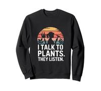 I Talk To Plants They Listen Gardener Humor Sweatshirt