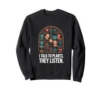 I Talk To Plants They Listen Gardener Humor Sweatshirt