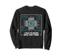 I Talk To Rocks Until They Think CPU Programmer Coding Sweatshirt