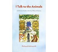 I Talk to the Animals: A Definitive Guide to the Four Pillars of Destiny