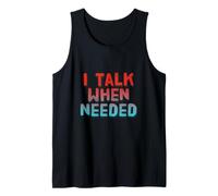 I Talk When Needed Txt Funny for People Funny Talking Quotes Tank Top