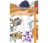 I Tarocchi di Marsiglia: di Francesco Guarino