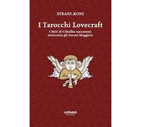 I Tarocchi Lovecraft: I miti di Cthulhu raccontati attraverso gli Arcani Maggiori (Strani Aeoni)