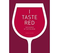 I Taste Red: The Science of Tasting Wine