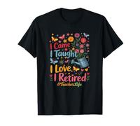 I Taught I Loved I Retired Funny Teacher Retirement Flowers T-Shirt