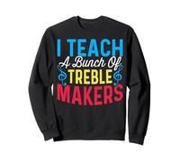 I Teach a Bunch of Treble Makers - Music Teacher Musicians Sweatshirt