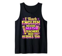 I Teach English Because Math Teachers Need Heroes Too Tank Top