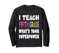 I Teach Fifth Grade What's Your Superpower 5th Grade Teacher Long Sleeve T-Shirt