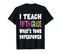 I Teach Fifth Grade What's Your Superpower 5th Grade Teacher T-Shirt