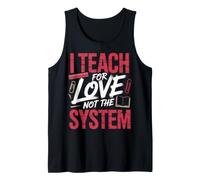I Teach for Love Not The System Teacher Passion Tank Top