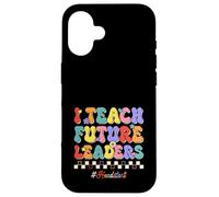 I Teach Future Leaders Kids Education Headstart Teacher Case for iPhone 16