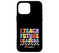 I Teach Future Leaders Kids Education Headstart Teacher Case for iPhone 16 Pro Max