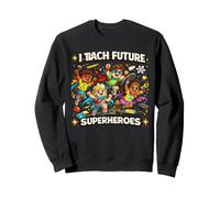 I Teach Future Superheroes Classroom Heroes Sweatshirt