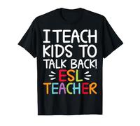 I Teach Kids to Talk Back ESL Teacher - English Teacher T-Shirt