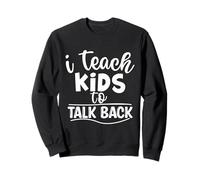 I Teach Kids To Talk Back Speech And Language Pathologist Sweatshirt