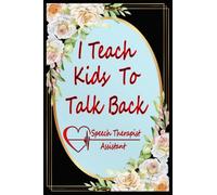 I Teach Kids To Talk Back Speech Therapist Assistant: Journal/Notebook Perfect Gift For Speech Therapist Assistant, women and men, (6 x 9 inches = 15.24 x 22.86 cm) 120 pages