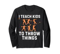 I Teach Kids to Throw Things, Track and Field Coach Long Sleeve T-Shirt