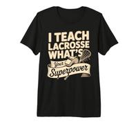 I Teach Lacrosse Whats Your Superpower Coach Premium T-Shirt