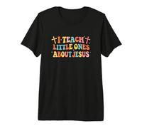 I Teach Little Ones About Jesus Premium T-Shirt