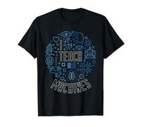 I Teach Machines Data Science and Machine Learning T-Shirt