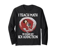 I Teach Math to Fund My Koi Addiction Long Sleeve T-Shirt