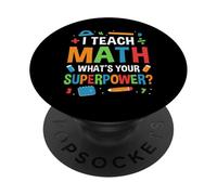 I Teach Math Whats Your Superpower? Math Teacher PopSockets Adhesive PopGrip