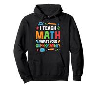 I Teach Math Whats Your Superpower? Math Teacher Pullover Hoodie