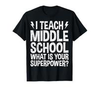 I Teach Middle School What is Your Superpower Funny Teacher T-Shirt