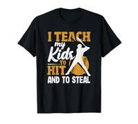 I Teach My Kids to Hit and to Steal Baseball T-Shirt