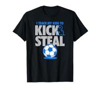 I Teach My Kids to Kick and Steal Funny Soccer T-Shirt