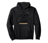 I Teach My Own Homeschool Mom Education Pride Quote Pullover Hoodie, Adult Unisex, Black, L