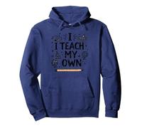 I Teach My Own Homeschool Mom Education Pride Quote Pullover Hoodie, Adult Unisex, Navy, M