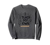 I Teach My Own Homeschool Mom Education Pride Quote Sweatshirt, Adult Unisex, Dark Heather Grey, XL