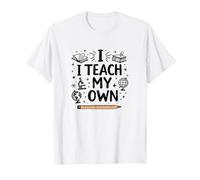 I Teach My Own Homeschool Mom Education Pride Quote T-Shirt, Men, White, 6XL