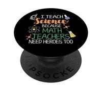 I Teach Science Because Math Teachers Need Heroes Too PopSockets Adhesive PopGrip