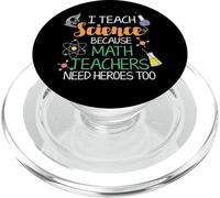 I Teach Science Because Math Teachers Need Heroes Too PopSockets PopGrip for MagSafe