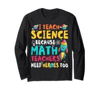 I Teach Science Math Teachers Need Heroes Too Teaching Long Sleeve T-Shirt