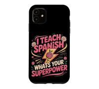 I Teach Spanish What's Your Superpower Case for iPhone 11