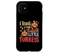 I Teach The Cutest Little Turkeys Happy Thanksgiving Teacher Case for iPhone 11