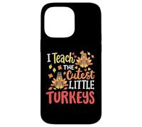 I Teach The Cutest Little Turkeys Happy Thanksgiving Teacher Case for iPhone 14 Pro Max