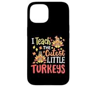 I Teach The Cutest Little Turkeys Happy Thanksgiving Teacher Case for iPhone 15