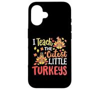 I Teach The Cutest Little Turkeys Happy Thanksgiving Teacher Case for iPhone 16