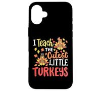 I Teach The Cutest Little Turkeys Happy Thanksgiving Teacher Case for iPhone 16 Plus